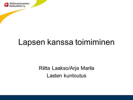 Lapsen kanssa toimiminen Riitta Laakso/Arja Marila Lasten kuntoutus.