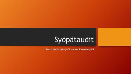 Syöpätaudit Konstantin Into ja Susanna Kankaanpää.