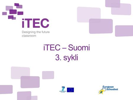 ITEC – Suomi 3. sykli. iTEC Designing the future classroom syyskuu 2012.