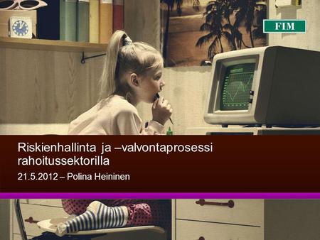 Riskienhallinta ja –valvontaprosessi rahoitussektorilla – Polina Heininen.