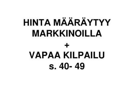 HINTA MÄÄRÄYTYY MARKKINOILLA + VAPAA KILPAILU s