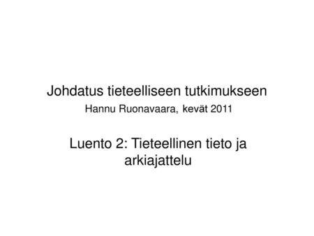 Johdatus tieteelliseen tutkimukseen Hannu Ruonavaara, kevät 2011