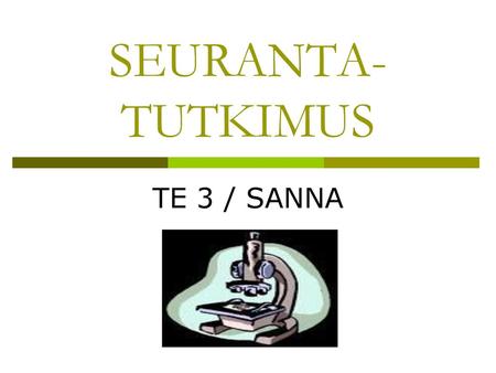 SEURANTA- TUTKIMUS TE 3 / SANNA.