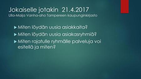 Jokaiselle jotakin Ulla-Maija Vanha-aho Tampereen kaupunginkirjasto