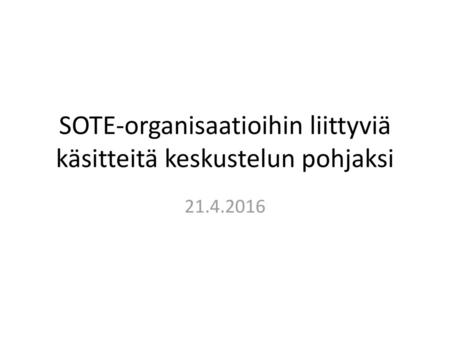 SOTE-organisaatioihin liittyviä käsitteitä keskustelun pohjaksi