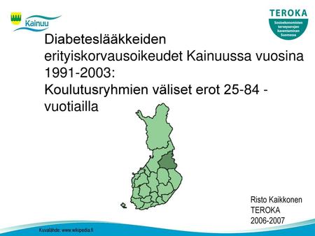 Diabeteslääkkeiden erityiskorvausoikeudet Kainuussa vuosina 1991-2003: Koulutusryhmien väliset erot 25-84 -vuotiailla Risto Kaikkonen TEROKA 2006-2007.