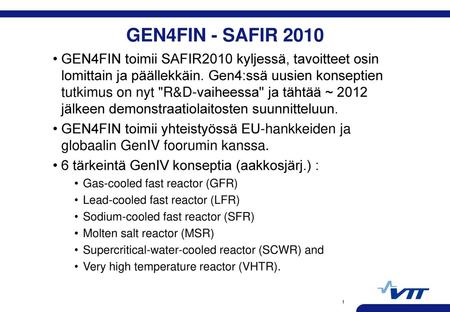 GEN4FIN - SAFIR 2010 GEN4FIN toimii SAFIR2010 kyljessä, tavoitteet osin lomittain ja päällekkäin. Gen4:ssä uusien konseptien tutkimus on nyt R&D-vaiheessa