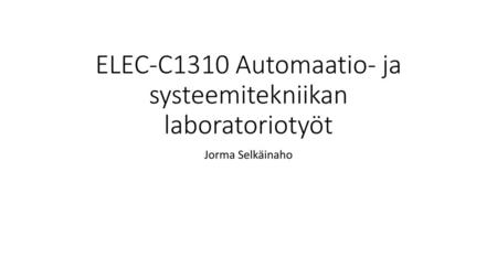 ELEC-C1310 Automaatio- ja systeemitekniikan laboratoriotyöt