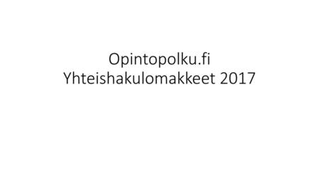Opintopolku.fi Yhteishakulomakkeet 2017