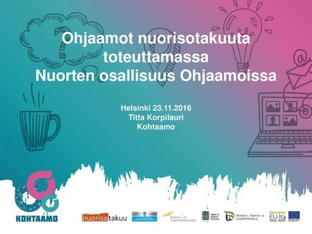 Ohjaamot nuorisotakuuta toteuttamassa Nuorten osallisuus Ohjaamoissa Helsinki 23.11.2016 Titta Korpilauri Kohtaamo.