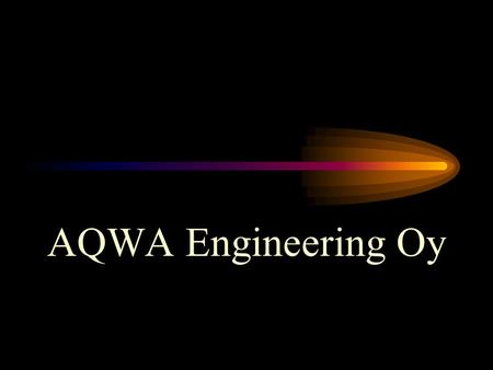 AQWA Engineering Oy. Sitoutumisemme •AQWA Technology perustuu uskoon että maailmamme on yhteisö, jossa käyttäessämme luovuutta ja tekniikkaa me luomme.