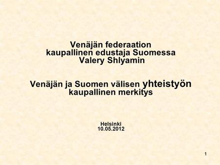 1111 Venäjän federaation kaupallinen edustaja Suomessa Valery Shlyamin Venäjän ja Suomen välisen yhteistyön kaupallinen merkitys Helsinki 10.05.2012.