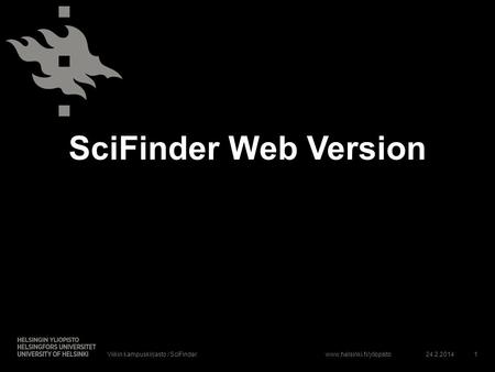 SciFinder Web Version Viikin kampuskirjasto / SciFinder 24.2.2014.