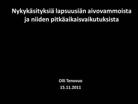 Nykykäsityksiä lapsuusiän aivovammoista ja niiden pitkäaikaisvaikutuksista Olli Tenovuo 15.11.2011.