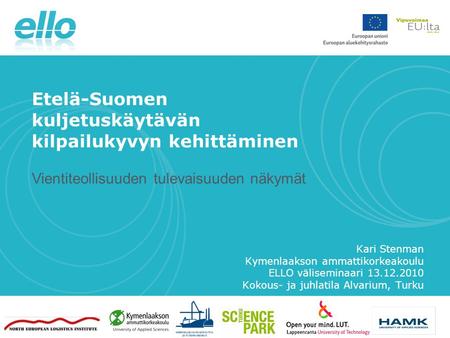 7.4.2010 Etelä-Suomen kuljetuskäytävän kilpailukyvyn kehittäminen Vientiteollisuuden tulevaisuuden näkymät Kari Stenman Kymenlaakson ammattikorkeakoulu.