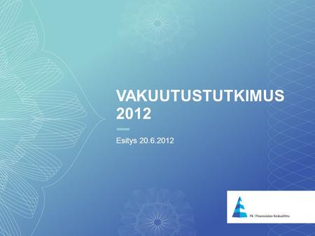 11 VAKUUTUSTUTKIMUS 2012 Esitys 20.6.2012. 22 Tutkimuksen tavoitteena on selvittää suomalaisten: yleiskuvaa vakuutusyhtiöistä ja vakuutustuotteista riskintuntemusta.