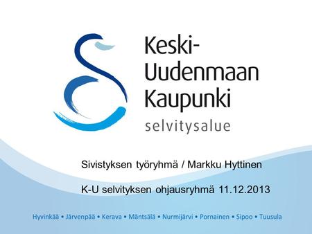 Sivistyksen työryhmä / Markku Hyttinen K-U selvityksen ohjausryhmä 11.12.2013.