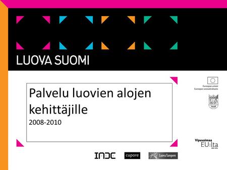 Palvelu luovien alojen kehittäjille 2008-2010. Taustaa • Luova Suomi on osa Opetusministeriön hallinnoimaa luovien alojen yritystoiminnan kasvun ja kansainvälistymisen.