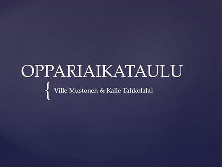 { OPPARIAIKATAULU Ville Mustonen & Kalle Tahkolahti.