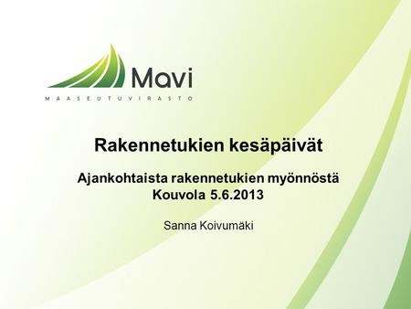Rakennetukien kesäpäivät Ajankohtaista rakennetukien myönnöstä Kouvola 5.6.2013 Sanna Koivumäki.