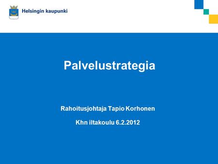 Palvelustrategia Rahoitusjohtaja Tapio Korhonen Khn iltakoulu