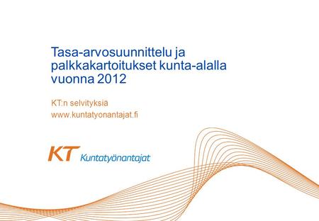 KT:n selvityksiä www.kuntatyonantajat.fi Tasa-arvosuunnittelu ja palkkakartoitukset kunta-alalla vuonna 2012.