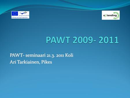 PAWT- seminaari 21.3. 2011 Koli Ari Tarkiainen, Pikes.
