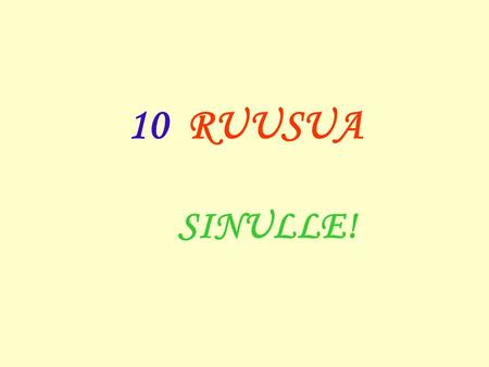 10 RUUSUA SINULLE!.