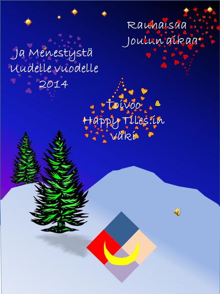 Rauhaisaa Joulun aikaa Ja Menestystä Uudelle vuodelle 2014 Toivoo Happy Tiles:in väki.