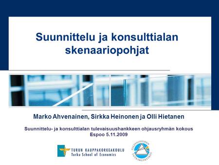 Marko Ahvenainen, Sirkka Heinonen ja Olli Hietanen Suunnittelu- ja konsulttialan tulevaisuushankkeen ohjausryhmän kokous Espoo 5.11.2009 Suunnittelu ja.