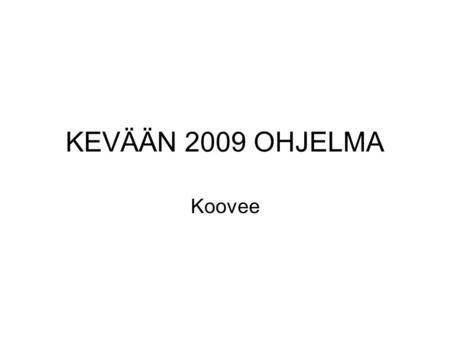 KEVÄÄN 2009 OHJELMA Koovee.