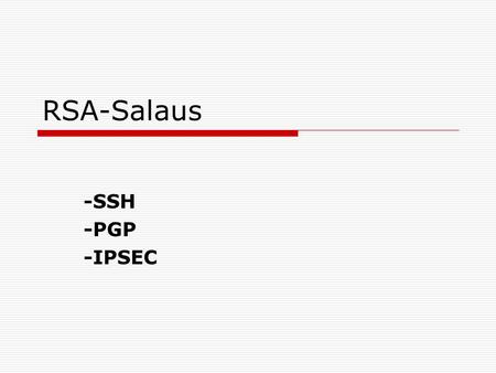 RSA-Salaus -SSH -PGP -IPSEC.