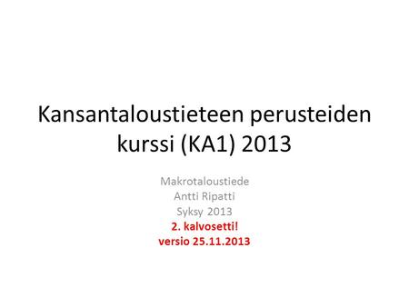 Kansantaloustieteen perusteiden kurssi (KA1) 2013