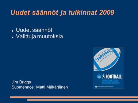 Uudet säännöt ja tulkinnat 2009  Uudet säännöt  Valittuja muutoksia Jim Briggs Suomennos: Matti Mäkäräinen.