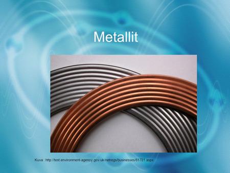 Metallit Kuva : http://test.environment-agency.gov.uk/netregs/businesses/61781.aspx.