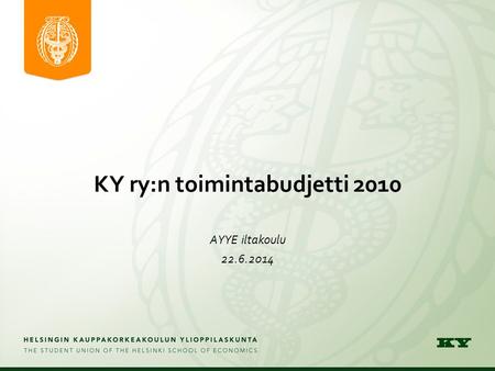 KY ry:n toimintabudjetti 2010 AYYE iltakoulu 22.6.2014.