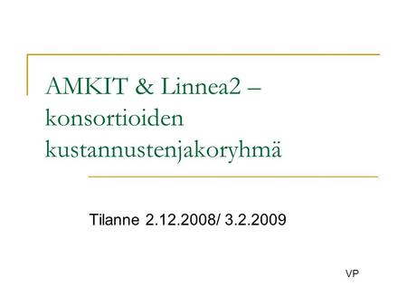 AMKIT & Linnea2 – konsortioiden kustannustenjakoryhmä Tilanne 2.12.2008/ 3.2.2009 VP.