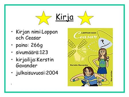 Kirja •Kirjan nimi:Loppan och Ceasar •paino: 266g •sivumäärä:123 •kirjailija:Kerstin Gavander •julkaisuvuosi:2004 1.