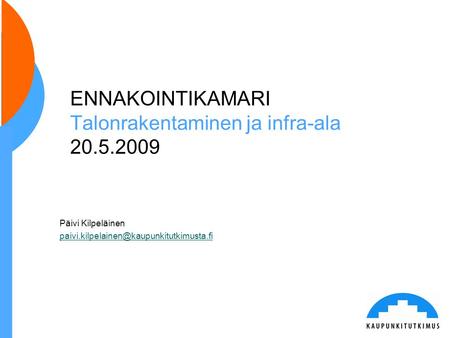 ENNAKOINTIKAMARI Talonrakentaminen ja infra-ala 20.5.2009 Päivi Kilpeläinen
