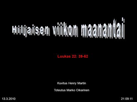 13.3.201021:09:11 Luukas 22: 39-62 Kuvitus Henry Martin Toteutus Marko Oikarinen.