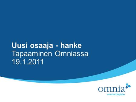 Uusi osaaja - hanke Tapaaminen Omniassa 19.1.2011.