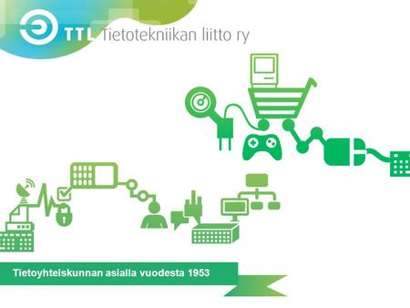 Tietoyhteiskunnan asialla vuodesta 1953. Tietotekniikan liitto lyhyesti • Valtakunnallinen ja puolueeton ICT-alan asiantuntija Suomessa • Jäseninä n.