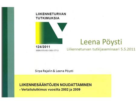 Leena Pöysti Liikenneturvan tutkijaseminaari 5.5.2011 Sirpa Rajalin & Leena Pöysti.