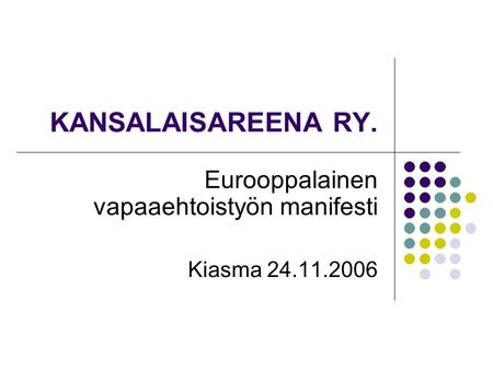KANSALAISAREENA RY. Eurooppalainen vapaaehtoistyön manifesti Kiasma 24.11.2006.