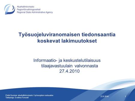 Työsuojeluviranomaisen tiedonsaantia koskevat lakimuutokset Informaatio- ja keskustelutilaisuus tilaajavastuulain valvonnasta 27.4.2010 23.6.20141 Etelä-Suomen.