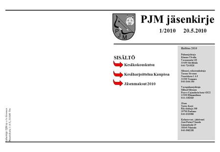 PJM jäsenkirje Hallitus 2010 Puheenjohtaja Kimmo Ulvelin Vasamantie 122 33450 Siivikkala 040-724 5520 Sihteeri, rahastonhoitaja Tuomo Sivonen Nauriskatu.