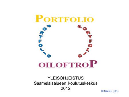 YLEISOHJEISTUS Saamelaisalueen koulutuskeskus 2012 © SAKK (OK)