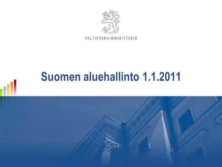 Suomen aluehallinto 1.1.2011. Hallinnon kehittämisosasto 2 Valtion aluehallinto uudistui 1.1.2010  Valtion aluehallintoa uudistettiin laajalla kokonaisuudistuksella.