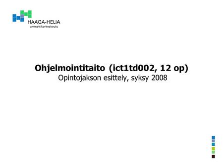 Ohjelmointitaito (ict1td002, 12 op) Opintojakson esittely, syksy 2008.