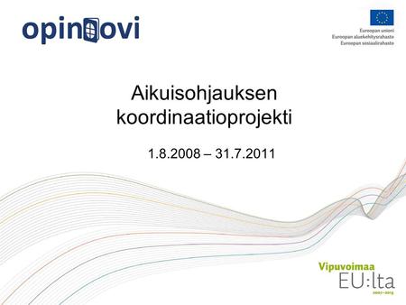 Aikuisohjauksen koordinaatioprojekti 1.8.2008 – 31.7.2011.